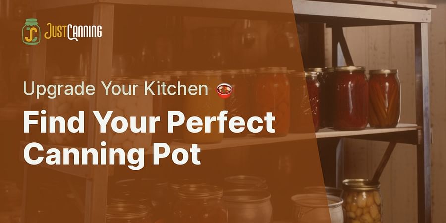 Find Your Perfect Canning Pot - Upgrade Your Kitchen ๐ฒ