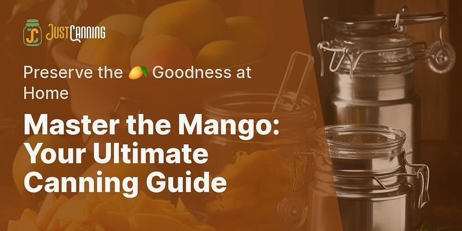 Master the Mango: Your Ultimate Canning Guide - Preserve the 🥭 Goodness at Home